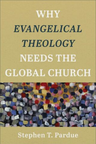 9781540966544 Why Evangelical Theology Needs The Global Church