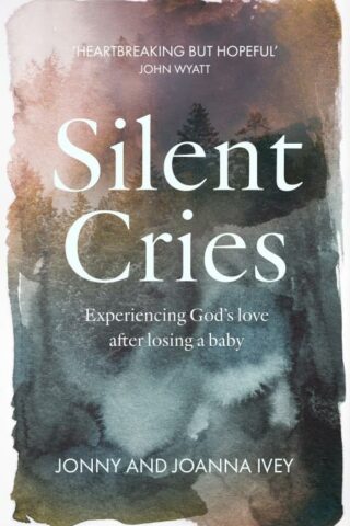 9781789741421 Silent Cries : Experiencing God's Love After Losing A Baby