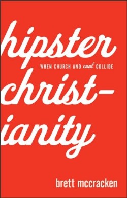 9780801072222 Hipster Christianity : When Church And Cool Collide (Reprinted)