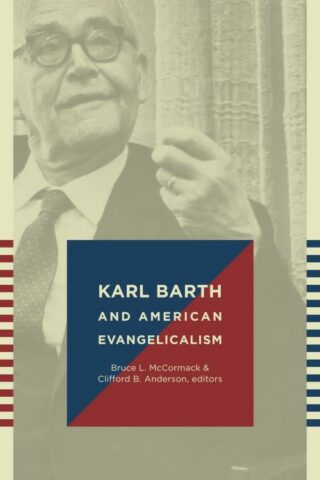 9780802866561 Karl Barth And American Evangelicalism