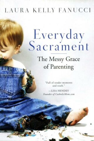 9780814637685 Everyday Sacrament : The Messy Grace Of Parenting