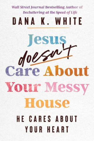 9781400344376 Jesus Doesnt Care About Your Messy House