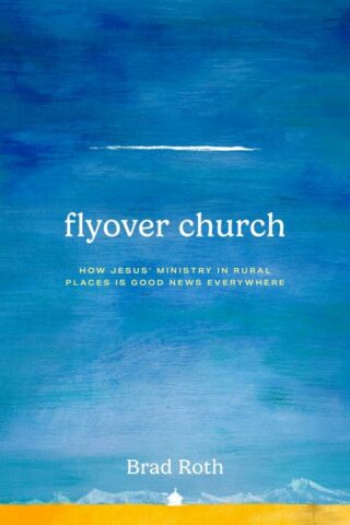 9781513813738 Flyover Church: How Jesus Ministry In Rural Places Is Good News Everywhere