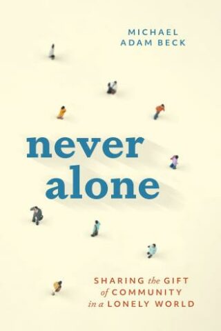 9781513815183 Never Alone : Sharing The Gift Of Community In A Lonely World