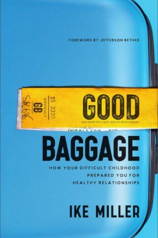 9781540903624 Good Baggage : How Your Difficult Childhood Prepared You For Healthy Relati