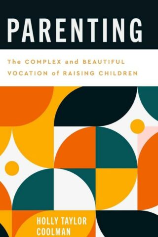 9781540967237 Parenting : The Complex And Beautiful Vocation Of Raising Children