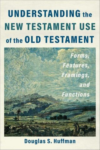 9781540967763 Understanding The New Testament Use Of The Old Testament