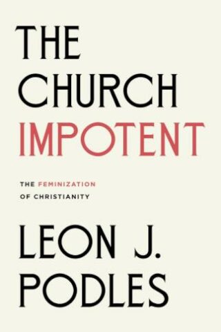 9781591280569 Church Impotent : The Feminization Of Christianity