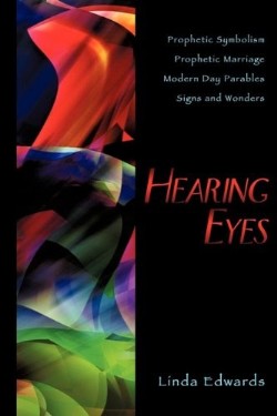 9781609572051 Hearing Eyes : Prophetic Symbolism Prophetic Marriage Modern Day Parables S