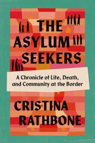 9798889832010 Asylum Seekers : A Chronicle Of Life Death And Community At The Border