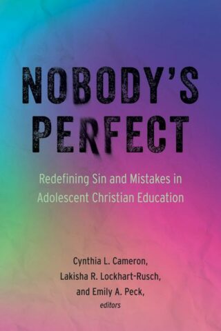 9798889832287 Nobodys Perfect : Redefining Sin And Mistakes In Adolescent Christian Educa