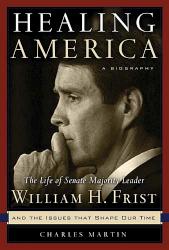 9781401605162 Healing America : The Life Of Senate Majority Leader Bill Frist And The Iss