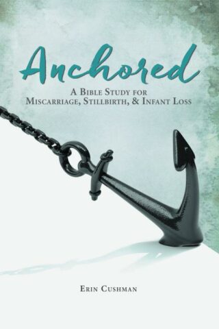 9781512707663 Anchored : A Bible Study For Miscarriage Stillbirth And Infant Loss