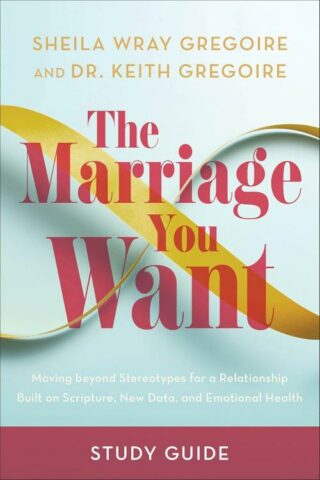 9781540903983 Marriage You Want Study Guide (Student/Study Guide)