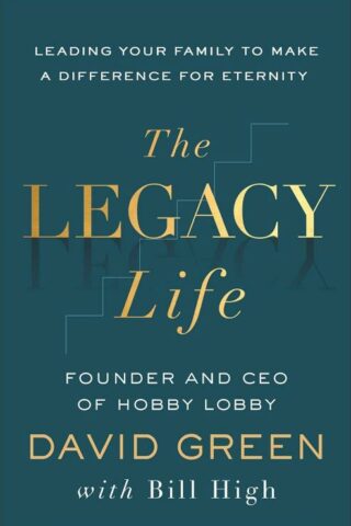 9781540904805 Legacy Life : Leading Your Family To Make A Difference For Eternity