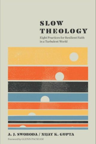 9781587436437 Slow Theology : Eight Practices For Resilient Faith In A Turbulent World