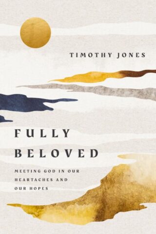 9781400254798 Fully Beloved : Meeting God In Our Heartaches And Our Hopes