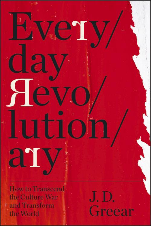 9780310369622 Everyday Revolutionary : How To Transcend The Culture War And Transform The