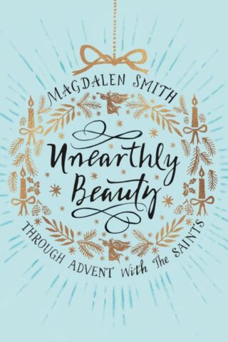 9780281077182 Unearthly Beauty : Through Advent With The Saints