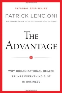 9780470941522 Advantage : Why Organizational Health Trumps Everything Else In Business