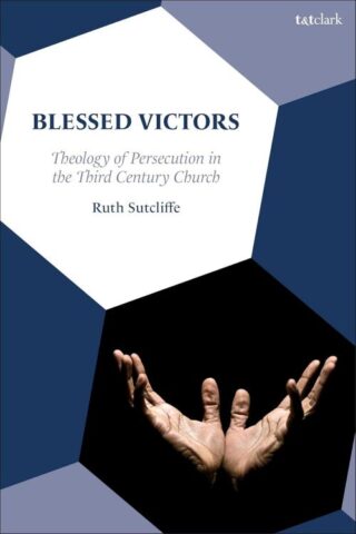 9780567710789 Blessed Victors : Theology Of Persecution In The Third Century Church